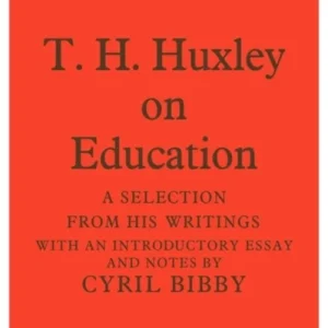T. H. Huxley on Education T. H. Huxley on Education