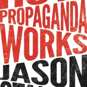 How Propaganda Works How Propaganda Works