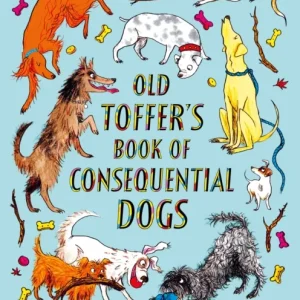 Old Toffer»s Book of Consequential Dogs Old Toffer»s Book of Consequential Dogs