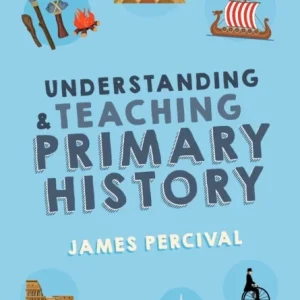 Understanding and Teaching Primary History Understanding and Teaching Primary History