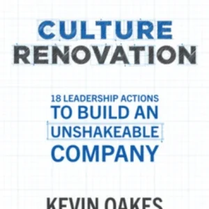 Culture Renovation: 18 Leadership Actions to Build an Unshakeable Company