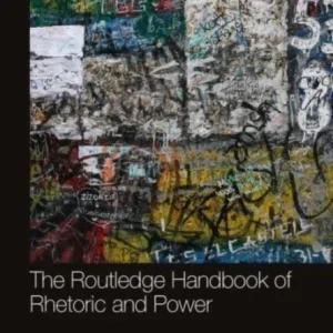 The Routledge Handbook of Rhetoric and Power The Routledge Handbook of Rhetoric and Power