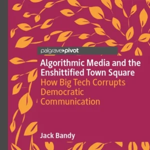Algorithmic Media and the Enshittified Town Square Algorithmic Media and the Enshittified Town Square