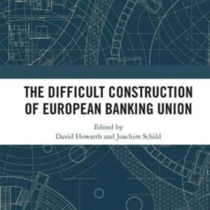 The Difficult Construction of European Banking Union The Difficult Construction of European Banking Union