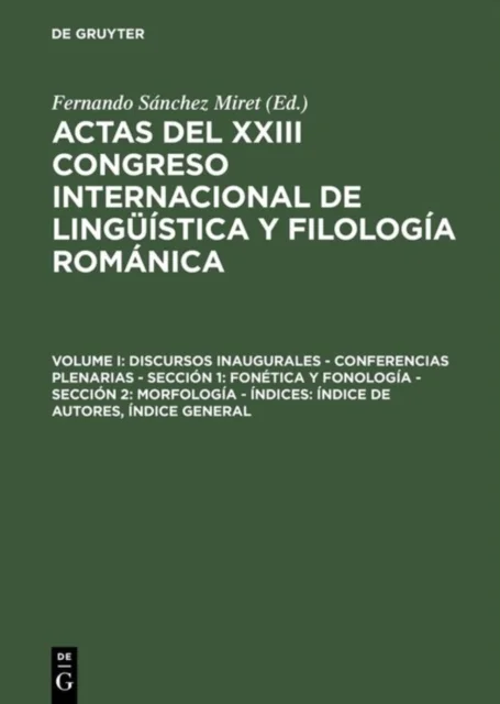 Actas del XXIII Congreso Internacional de Linguistica y Filologia Romanica, Volume I, Discursos inaugurales - Conferencias plenarias - Seccion 1