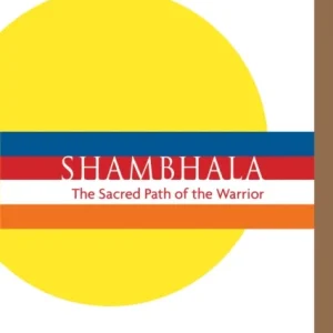 Shambhala: The Sacred Path of the Warrior Shambhala: The Sacred Path of the Warrior