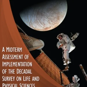 A Midterm Assessment of Implementation of the Decadal Survey on Life and Physical Sciences Research at NASA A Midterm Assessment of Implementation of the Decadal Survey on Life and Physical Sciences Research at NASA