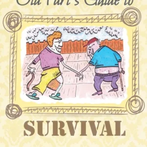 The Old Fart’s Guide to Survival The Old Fart’s Guide to Survival