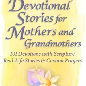 Chicken Soup for the Soul: Devotional Stories for Mothers and Grandmothers Chicken Soup for the Soul: Devotional Stories for Mothers and Grandmothers