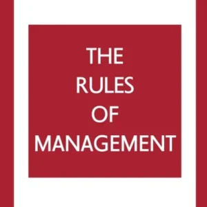 The Rules of Management: A definitive code for managerial success The Rules of Management: A definitive code for managerial success