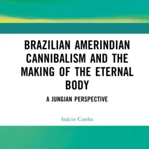 Brazilian Amerindian Cannibalism and the Making of the Eternal Body Brazilian Amerindian Cannibalism and the Making of the Eternal Body