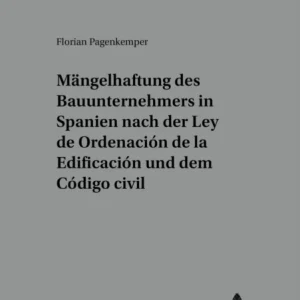 Die Maengelhaftung Des Bauunternehmers in Spanien Nach Der &laquo;Ley de Ordenacion de la Edificacion&raquo; Und