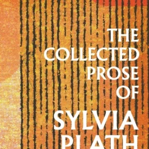 Collected Prose of Sylvia Plath