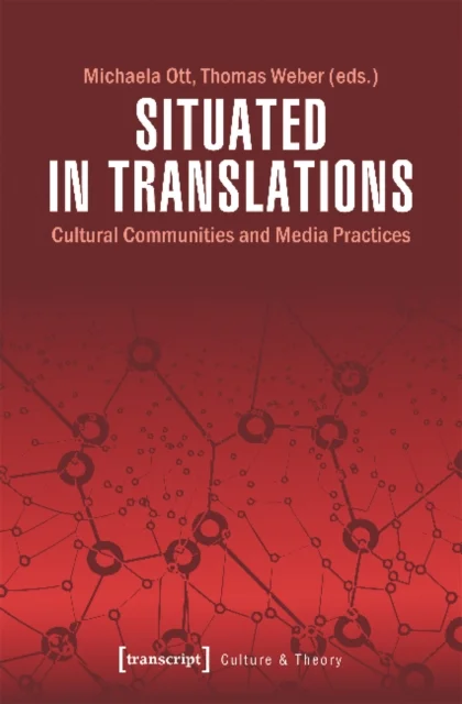 Situated in Translations ¿ Cultural Communities and Media Practices