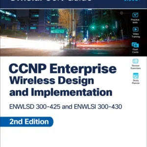 CCNP Enterprise Wireless Design ENWLSD 300-425 and Implementation ENWLSI 300-430 Official Cert Guide CCNP Enterprise Wireless Design ENWLSD 300-425 and Implementation ENWLSI 300-430 Official Cert Guide