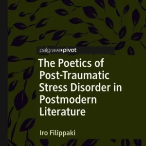 The Poetics of Post-Traumatic Stress Disorder in Postmodern Literature The Poetics of Post-Traumatic Stress Disorder in Postmodern Literature