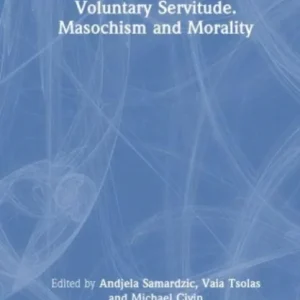 Voluntary Servitude. Masochism and Morality Voluntary Servitude. Masochism and Morality