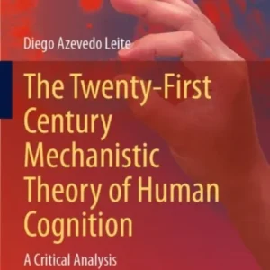 The Twenty-First Century Mechanistic Theory of Human Cognition