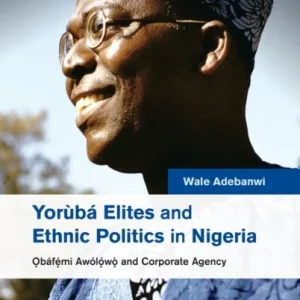 Yorùbá Elites and Ethnic Politics in Nigeria Yorùbá Elites and Ethnic Politics in Nigeria
