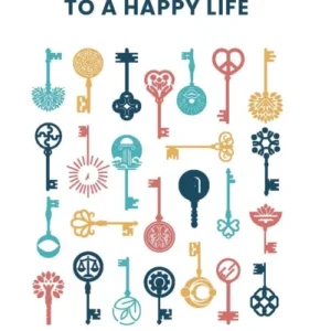 25 Keys to A Happy Life 25 Keys to A Happy Life