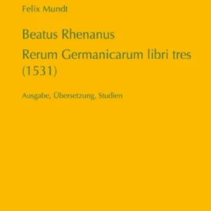 Beatus Rhenanus: Rerum Germanicarum libri tres (1531) Beatus Rhenanus: Rerum Germanicarum libri tres (1531)