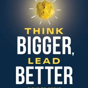 Think Bigger, Lead Better