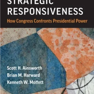 Strategic Responsiveness – How Congress Confronts Presidential Power Strategic Responsiveness – How Congress Confronts Presidential Power