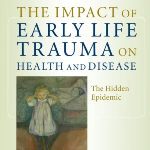 The Impact of Early Life Trauma on Health and Disease The Impact of Early Life Trauma on Health and Disease