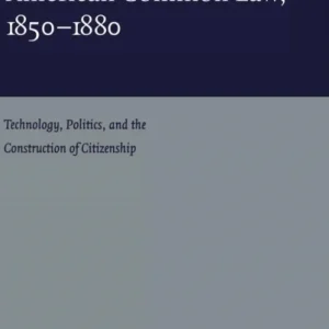 The Creation of American Common Law, 1850-1880 The Creation of American Common Law, 1850-1880