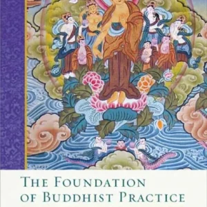 The Foundation of Buddhist Practice The Foundation of Buddhist Practice