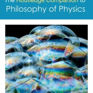 The Routledge Companion to Philosophy of Physics The Routledge Companion to Philosophy of Physics