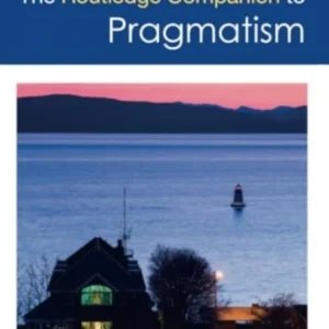The Routledge Companion to Pragmatism The Routledge Companion to Pragmatism
