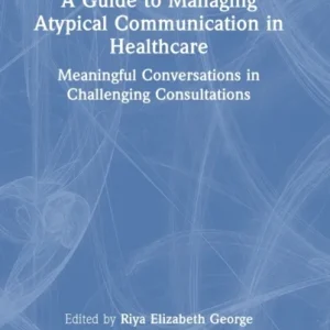 A Guide to Managing Atypical Communication in Healthcare A Guide to Managing Atypical Communication in Healthcare