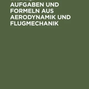 Aufgaben und Formeln aus Aerodynamik und Flugmechanik Aufgaben und Formeln aus Aerodynamik und Flugmechanik