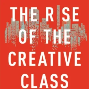 The Rise of the Creative Class The Rise of the Creative Class