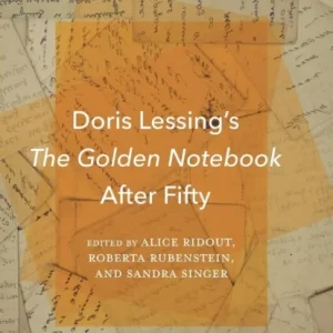 Doris Lessing»s The Golden Notebook After Fifty Doris Lessing»s The Golden Notebook After Fifty
