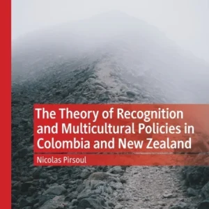 The Theory of Recognition and Multicultural Policies in Colombia and New Zealand The Theory of Recognition and Multicultural Policies in Colombia and New Zealand