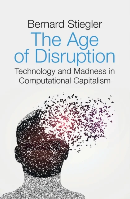 The Age of Disruption – Technology and Madness in Computational Capitalism