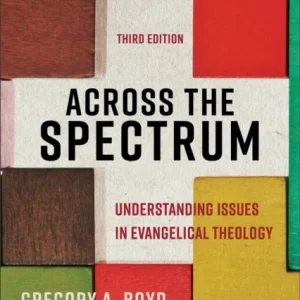 Across the Spectrum ¿ Understanding Issues in Evangelical Theology Across the Spectrum ¿ Understanding Issues in Evangelical Theology