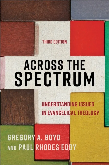 Across the Spectrum ¿ Understanding Issues in Evangelical Theology