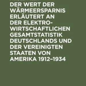 Wert der Wärmeersparnis erläutert an der elektrowirtschaftlichen Gesamtstatistik Deutschlands und der Vereinigten Staaten von Amerika 1912–1934 Wert der Wärmeersparnis erläutert an der elektrowirtschaftlichen Gesamtstatistik Deutschlands und der Vereinigten Staaten von Amerika 1912–1934