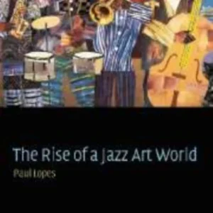 The Rise of a Jazz Art World The Rise of a Jazz Art World