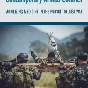 Military Medical Ethics in Contemporary Armed Conflict Military Medical Ethics in Contemporary Armed Conflict