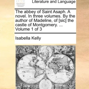 The Abbey of Saint Asaph. a Novel. in Three Volumes. by the Author of Madeline, of [Sic] the Castle