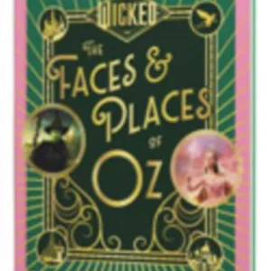 Wicked: The Faces & Places of Oz Wicked: The Faces & Places of Oz