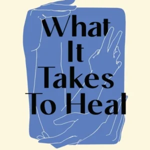 What It Takes To Heal What It Takes To Heal