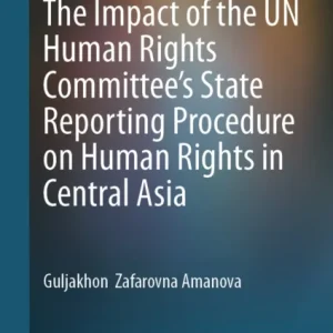 The Impact of the UN Human Rights Committee’s State Reporting Procedure on Human Rights in Central Asia