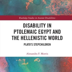 Disability in Ptolemaic Egypt and the Hellenistic World Disability in Ptolemaic Egypt and the Hellenistic World