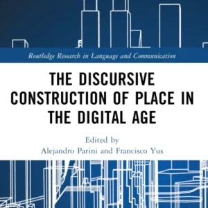 The Discursive Construction of Place in the Digital Age The Discursive Construction of Place in the Digital Age