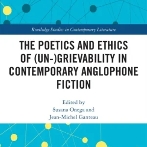 The Poetics and Ethics of (Un-)Grievability in Contemporary Anglophone Fiction The Poetics and Ethics of (Un-)Grievability in Contemporary Anglophone Fiction